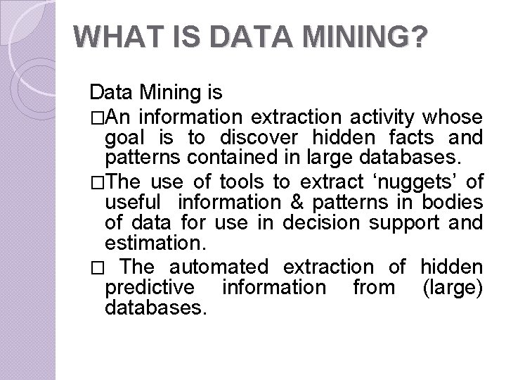 WHAT IS DATA MINING? Data Mining is �An information extraction activity whose goal is