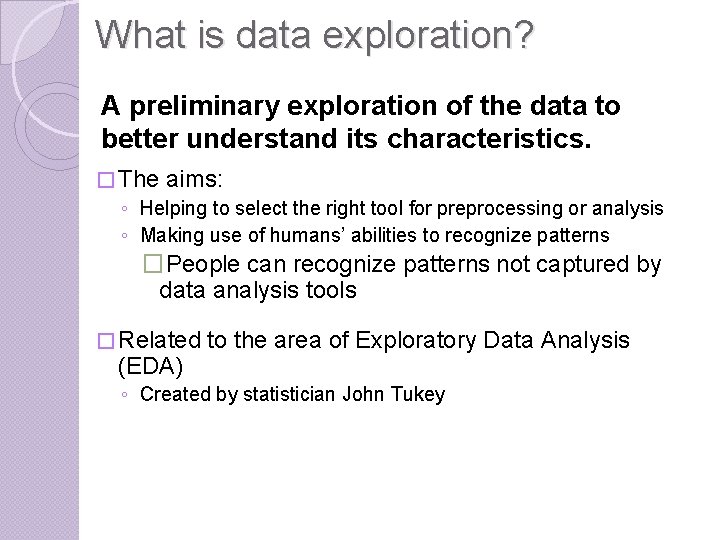 What is data exploration? A preliminary exploration of the data to better understand its