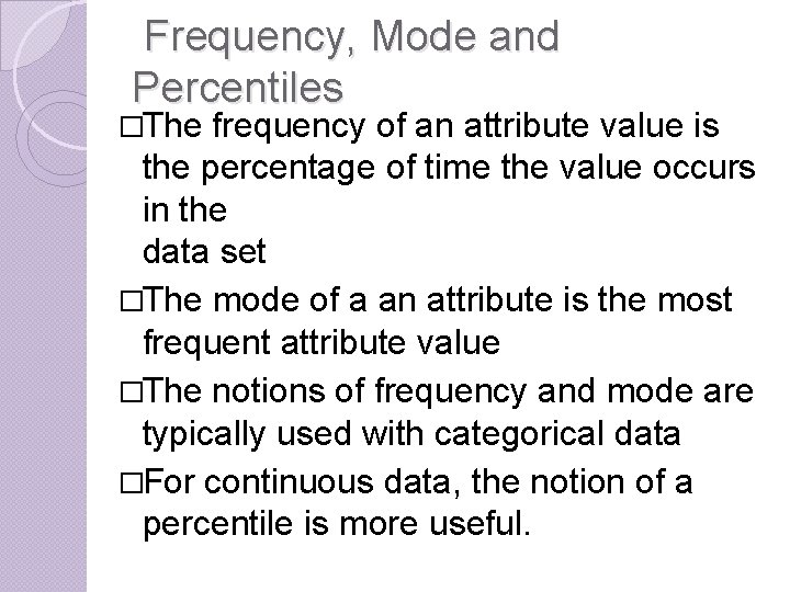 Frequency, Mode and Percentiles �The frequency of an attribute value is the percentage of