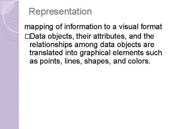 Representation mapping of information to a visual format �Data objects, their attributes, and the