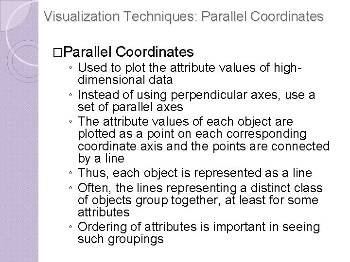 Visualization Techniques: Parallel Coordinates �Parallel Coordinates ◦ Used to plot the attribute values of