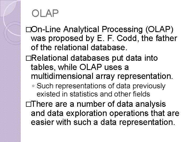 OLAP �On-Line Analytical Processing (OLAP) was proposed by E. F. Codd, the father of