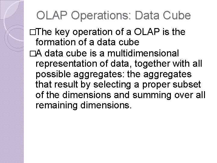 OLAP Operations: Data Cube �The key operation of a OLAP is the formation of