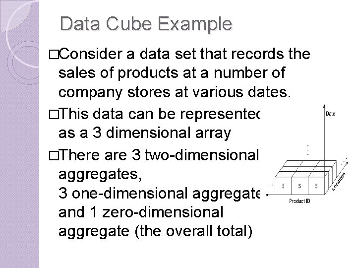 Data Cube Example �Consider a data set that records the sales of products at
