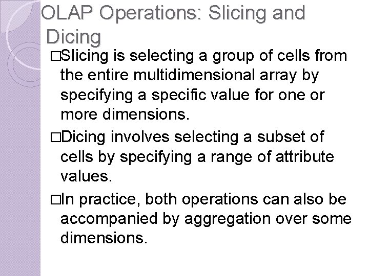 OLAP Operations: Slicing and Dicing �Slicing is selecting a group of cells from the