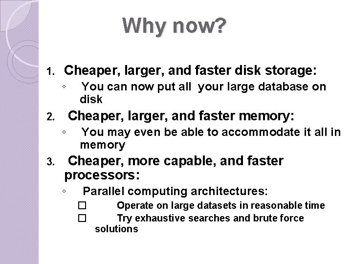 Why now? 1. Cheaper, larger, and faster disk storage: ◦ Cheaper, larger, and faster