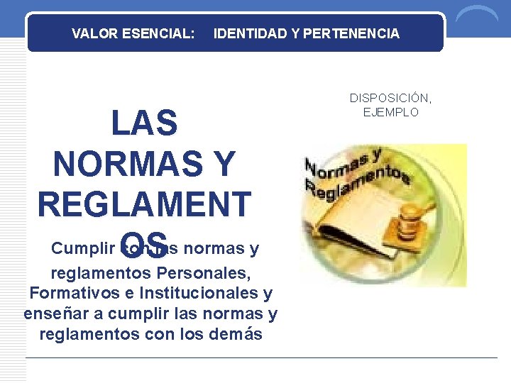 VALOR ESENCIAL: IDENTIDAD Y PERTENENCIA LAS NORMAS Y REGLAMENT Cumplir OS con las normas