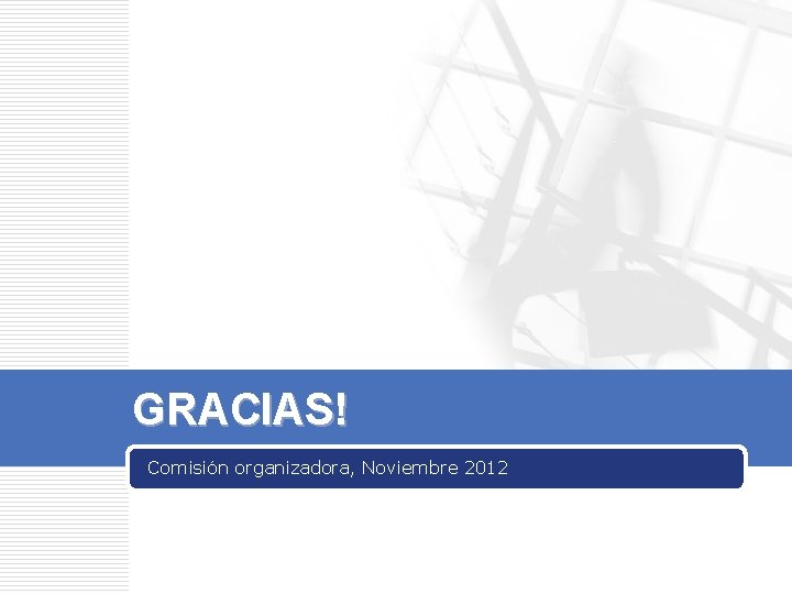 GRACIAS! Comisión organizadora, Noviembre 2012 