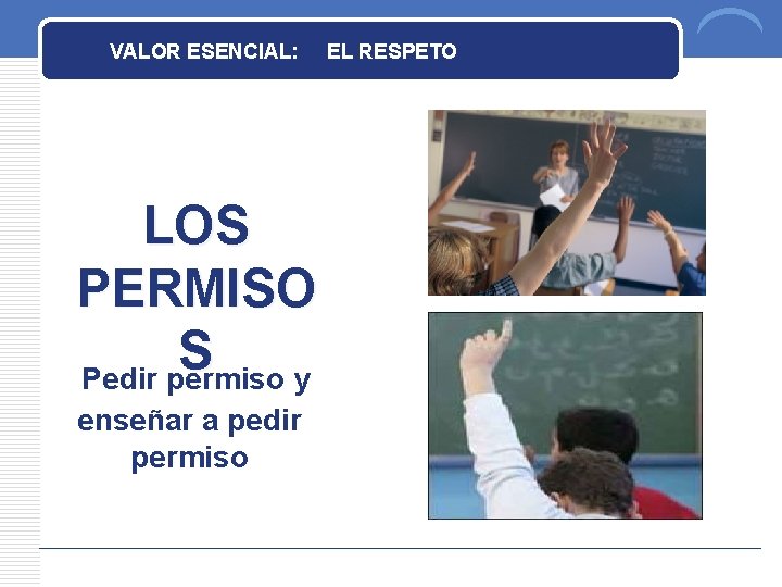 VALOR ESENCIAL: LOS PERMISO S Pedir permiso y enseñar a pedir permiso EL RESPETO”