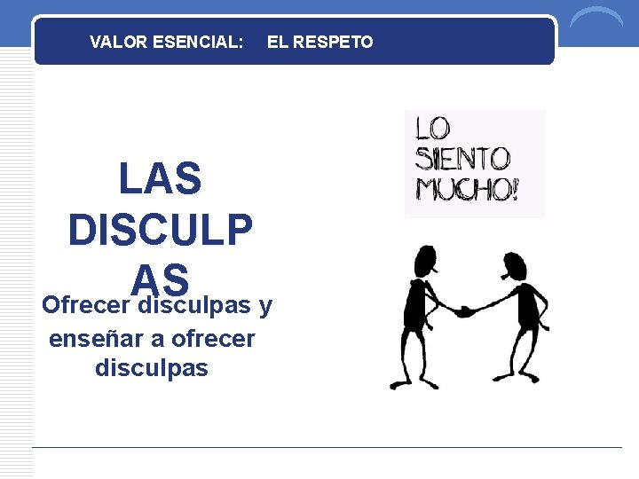 VALOR ESENCIAL: EL RESPETO” LAS DISCULP AS Ofrecer disculpas y enseñar a ofrecer disculpas