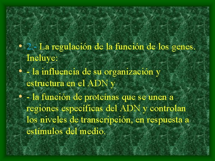  • 2. - La regulación de la función de los genes. Incluye: •