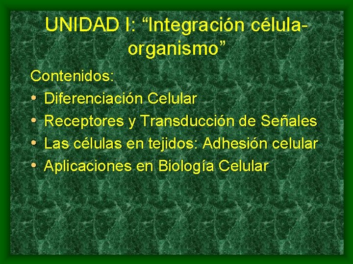 UNIDAD I: “Integración célulaorganismo” Contenidos: • Diferenciación Celular • Receptores y Transducción de Señales