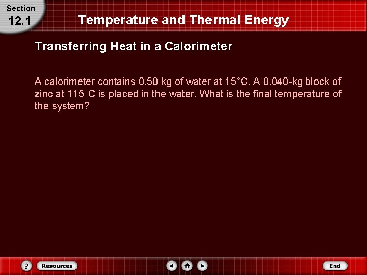 Section 12. 1 Temperature and Thermal Energy Transferring Heat in a Calorimeter A calorimeter Section 12. 1 Temperature and Thermal Energy Transferring Heat in a Calorimeter A calorimeter