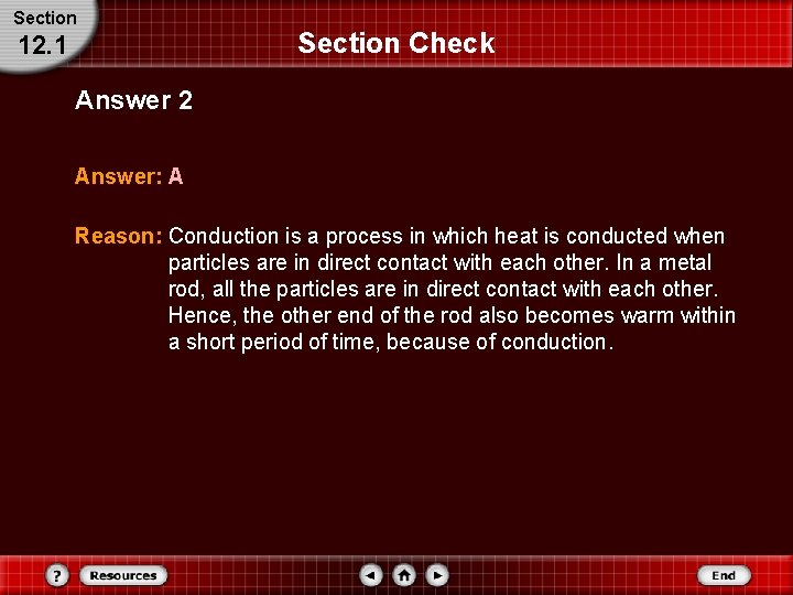 Section 12. 1 Section Check Answer 2 Answer: A Reason: Conduction is a process Section 12. 1 Section Check Answer 2 Answer: A Reason: Conduction is a process