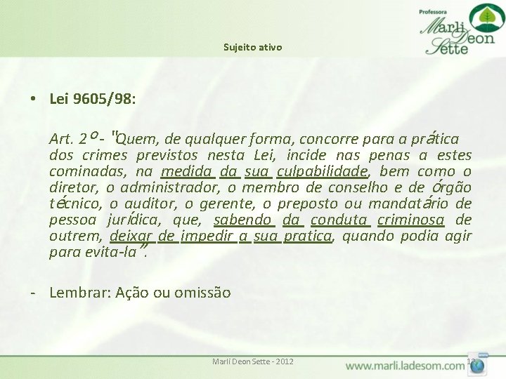 Sujeito ativo • Lei 9605/98: Art. 2º - “Quem, de qualquer forma, concorre para Sujeito ativo • Lei 9605/98: Art. 2º - “Quem, de qualquer forma, concorre para