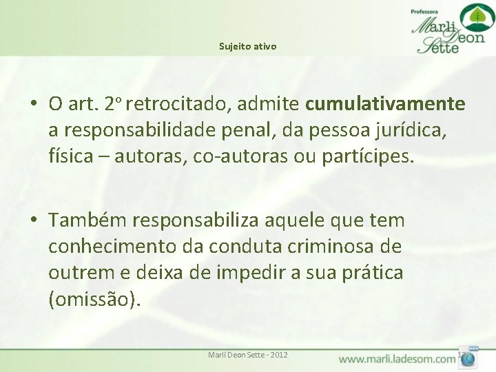 Sujeito ativo • O art. 2º retrocitado, admite cumulativamente a responsabilidade penal, da pessoa Sujeito ativo • O art. 2º retrocitado, admite cumulativamente a responsabilidade penal, da pessoa