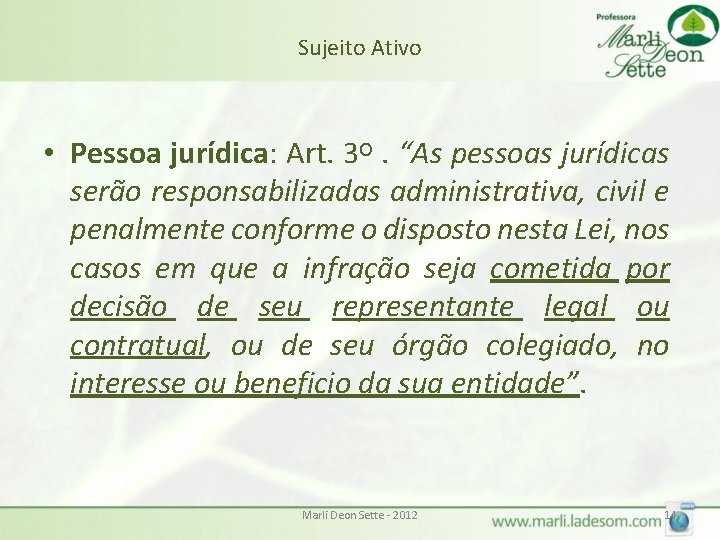 Sujeito Ativo • Pessoa jurídica: Art. 3º. “As pessoas jurídicas serão responsabilizadas administrativa, civil Sujeito Ativo • Pessoa jurídica: Art. 3º. “As pessoas jurídicas serão responsabilizadas administrativa, civil