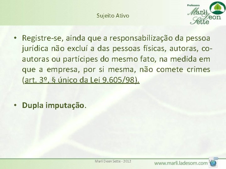 Sujeito Ativo • Registre-se, ainda que a responsabilização da pessoa jurídica não excluí a Sujeito Ativo • Registre-se, ainda que a responsabilização da pessoa jurídica não excluí a