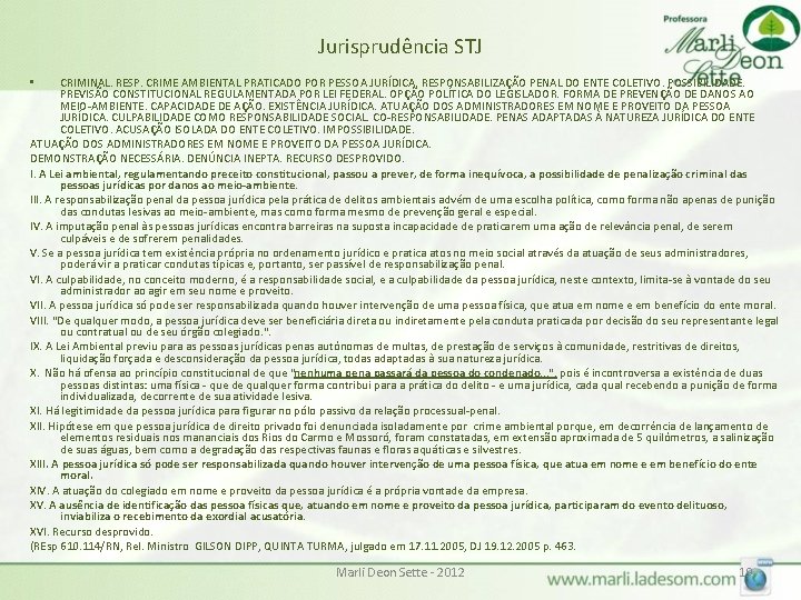 Jurisprudência STJ CRIMINAL. RESP. CRIME AMBIENTAL PRATICADO POR PESSOA JURÍDICA. RESPONSABILIZAÇÃO PENAL DO ENTE Jurisprudência STJ CRIMINAL. RESP. CRIME AMBIENTAL PRATICADO POR PESSOA JURÍDICA. RESPONSABILIZAÇÃO PENAL DO ENTE