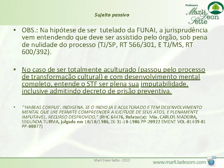 Sujeito passivo • OBS. : Na hipótese de ser tutelado da FUNAI, a jurisprudência Sujeito passivo • OBS. : Na hipótese de ser tutelado da FUNAI, a jurisprudência