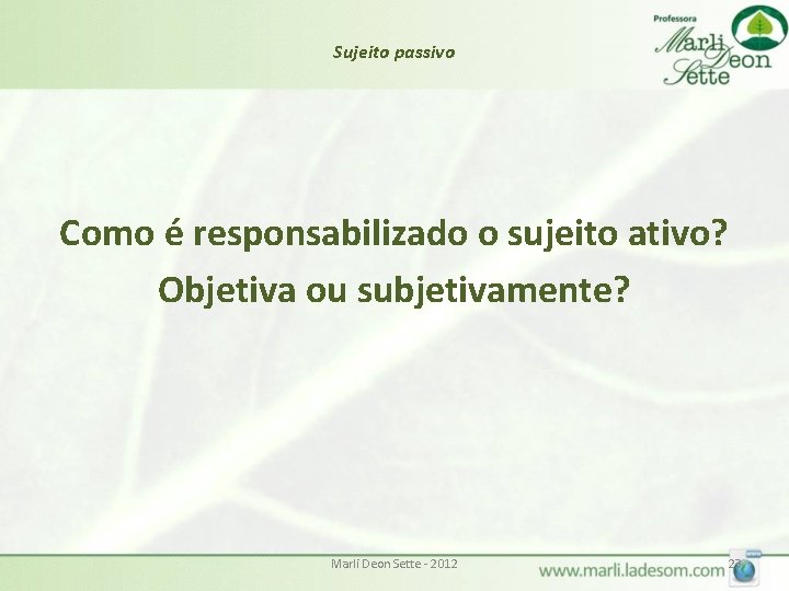 Sujeito passivo Como é responsabilizado o sujeito ativo? Objetiva ou subjetivamente? Marli Deon Sette Sujeito passivo Como é responsabilizado o sujeito ativo? Objetiva ou subjetivamente? Marli Deon Sette
