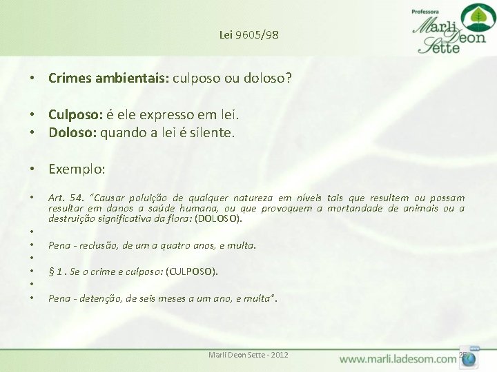 Lei 9605/98 • Crimes ambientais: culposo ou doloso? • Culposo: é ele expresso em Lei 9605/98 • Crimes ambientais: culposo ou doloso? • Culposo: é ele expresso em