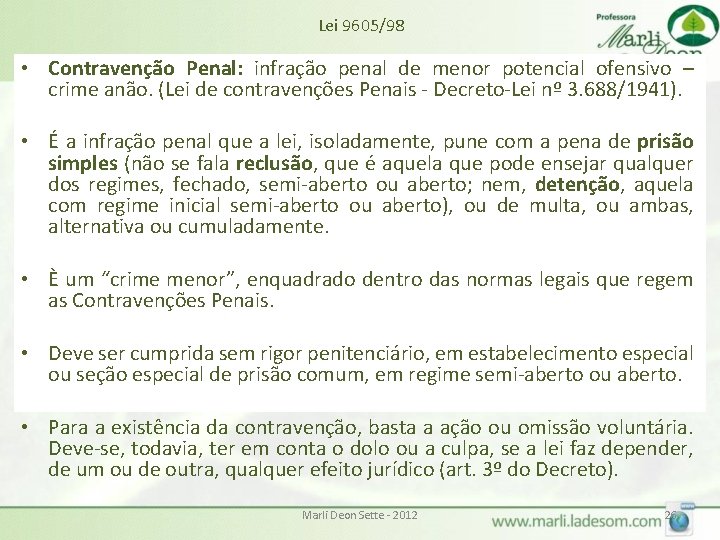 Lei 9605/98 • Contravenção Penal: infração penal de menor potencial ofensivo – crime anão. Lei 9605/98 • Contravenção Penal: infração penal de menor potencial ofensivo – crime anão.