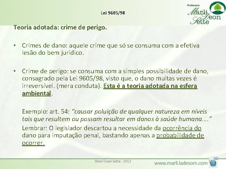 Lei 9605/98 Teoria adotada: crime de perigo. • Crimes de dano: aquele crime que Lei 9605/98 Teoria adotada: crime de perigo. • Crimes de dano: aquele crime que