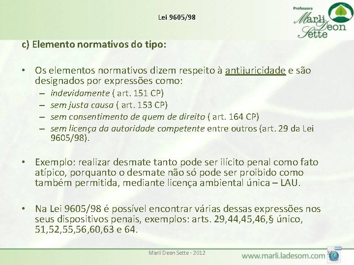 Lei 9605/98 c) Elemento normativos do tipo: • Os elementos normativos dizem respeito à Lei 9605/98 c) Elemento normativos do tipo: • Os elementos normativos dizem respeito à