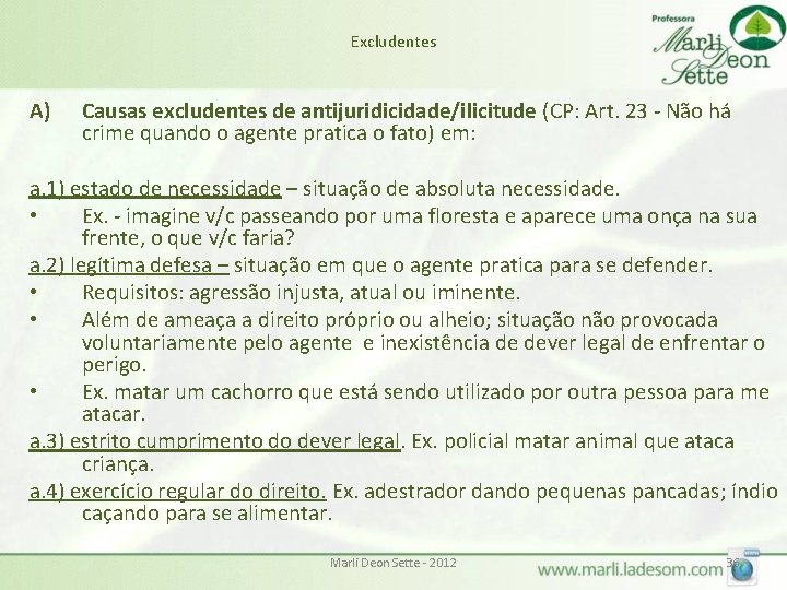 Excludentes A) Causas excludentes de antijuridicidade/ilicitude (CP: Art. 23 - Não há crime quando Excludentes A) Causas excludentes de antijuridicidade/ilicitude (CP: Art. 23 - Não há crime quando