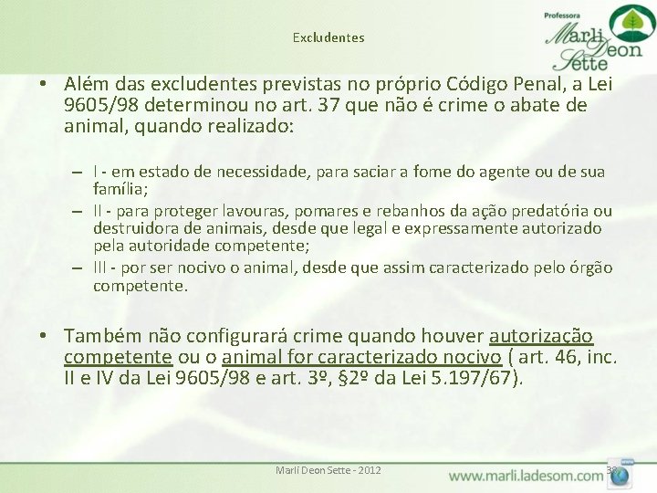 Excludentes • Além das excludentes previstas no próprio Código Penal, a Lei 9605/98 determinou Excludentes • Além das excludentes previstas no próprio Código Penal, a Lei 9605/98 determinou
