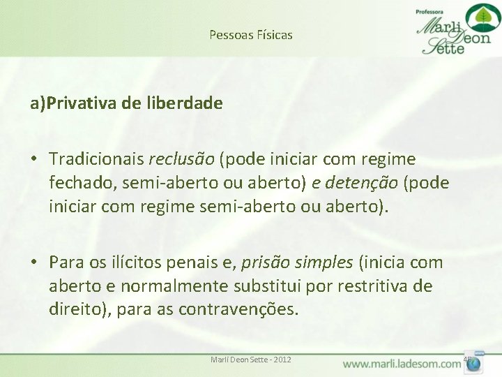 Pessoas Físicas a)Privativa de liberdade • Tradicionais reclusão (pode iniciar com regime fechado, semi-aberto Pessoas Físicas a)Privativa de liberdade • Tradicionais reclusão (pode iniciar com regime fechado, semi-aberto