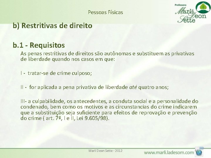 Pessoas Físicas b) Restritivas de direito b. 1 - Requisitos As penas restritivas de Pessoas Físicas b) Restritivas de direito b. 1 - Requisitos As penas restritivas de
