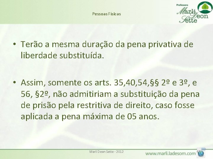 Pessoas Físicas • Terão a mesma duração da pena privativa de liberdade substituída. • Pessoas Físicas • Terão a mesma duração da pena privativa de liberdade substituída. •
