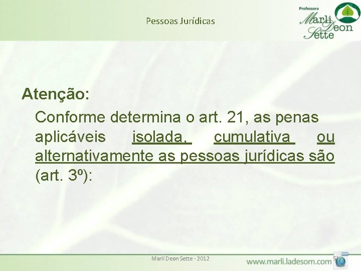 Pessoas Jurídicas Atenção: Conforme determina o art. 21, as penas aplicáveis isolada, cumulativa ou Pessoas Jurídicas Atenção: Conforme determina o art. 21, as penas aplicáveis isolada, cumulativa ou