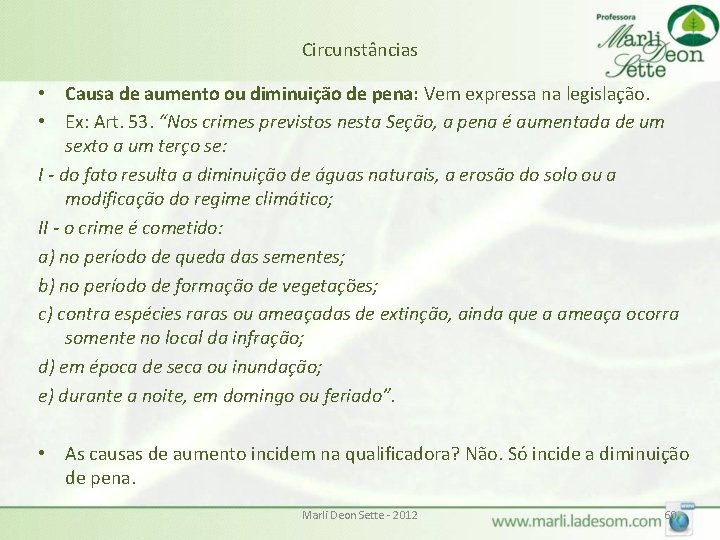 Circunstâncias • Causa de aumento ou diminuição de pena: Vem expressa na legislação. • Circunstâncias • Causa de aumento ou diminuição de pena: Vem expressa na legislação. •