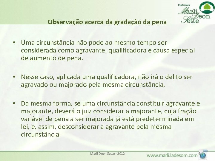 Observação acerca da gradação da pena • Uma circunstância não pode ao mesmo tempo Observação acerca da gradação da pena • Uma circunstância não pode ao mesmo tempo