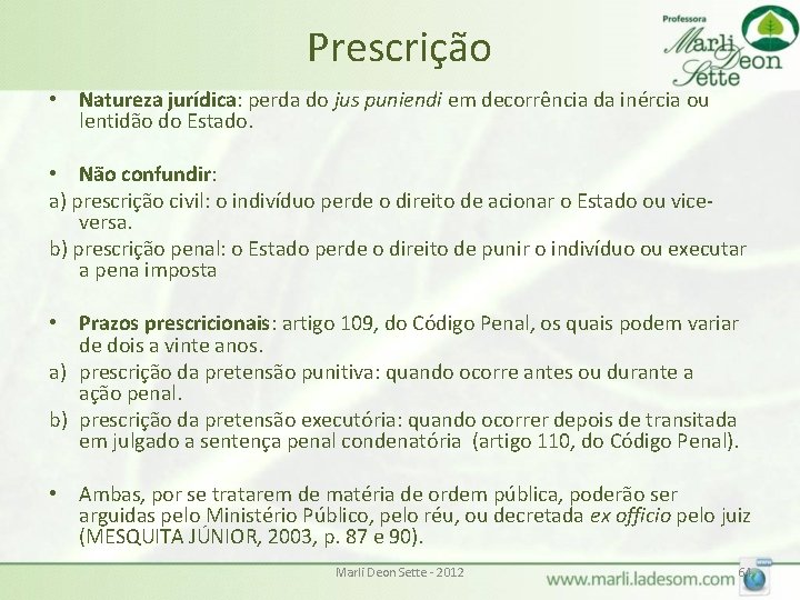 Prescrição • Natureza jurídica: perda do jus puniendi em decorrência da inércia ou lentidão Prescrição • Natureza jurídica: perda do jus puniendi em decorrência da inércia ou lentidão