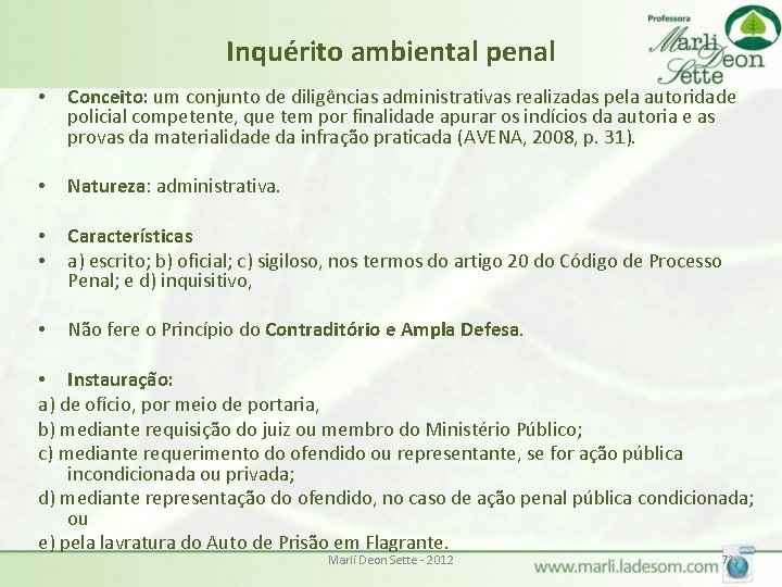 Inquérito ambiental penal • Conceito: um conjunto de diligências administrativas realizadas pela autoridade policial Inquérito ambiental penal • Conceito: um conjunto de diligências administrativas realizadas pela autoridade policial