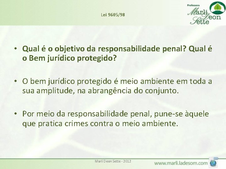 Lei 9605/98 • Qual é o objetivo da responsabilidade penal? Qual é o Bem Lei 9605/98 • Qual é o objetivo da responsabilidade penal? Qual é o Bem