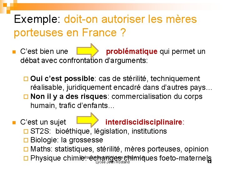 Exemple: doit-on autoriser les mères porteuses en France ? C’est bien une problématique qui