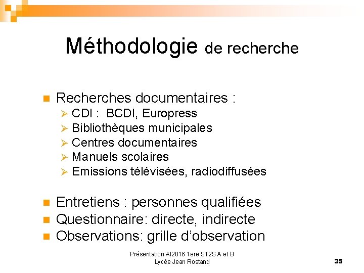 Méthodologie de recherche Recherches documentaires : Ø Ø Ø CDI : BCDI, Europress Bibliothèques