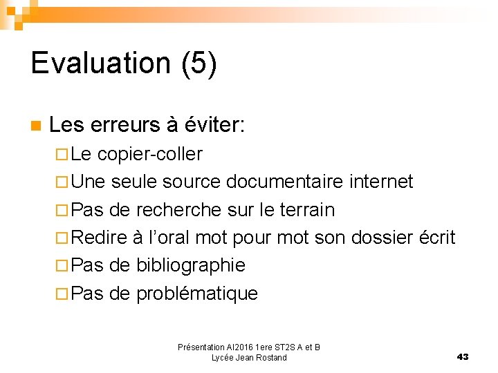 Evaluation (5) Les erreurs à éviter: ¨ Le copier-coller ¨ Une seule source documentaire