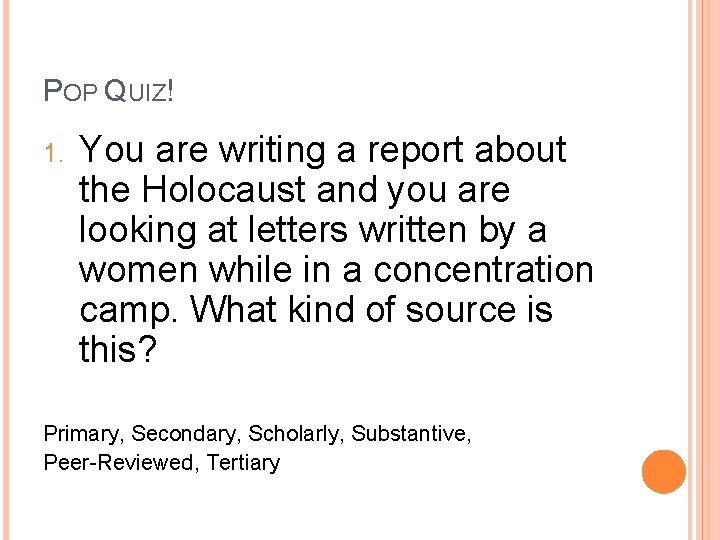 POP QUIZ! 1. You are writing a report about the Holocaust and you are