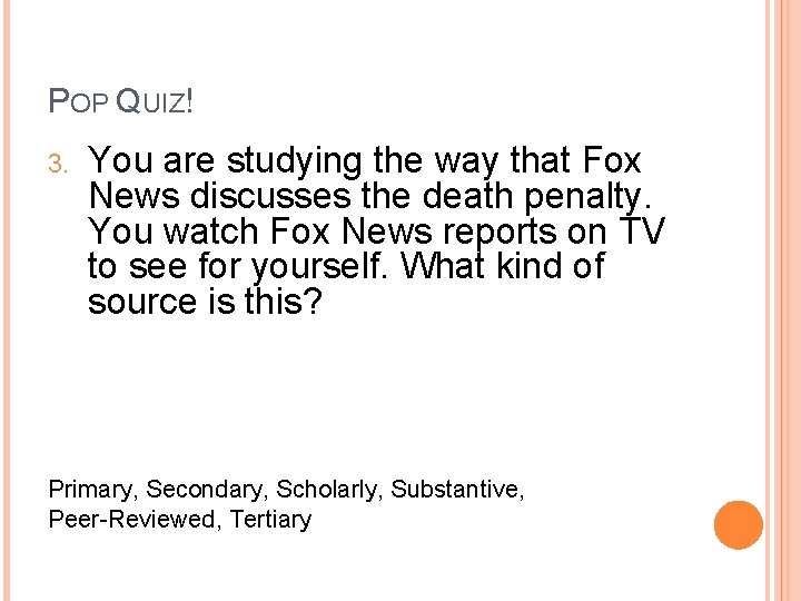 POP QUIZ! 3. You are studying the way that Fox News discusses the death
