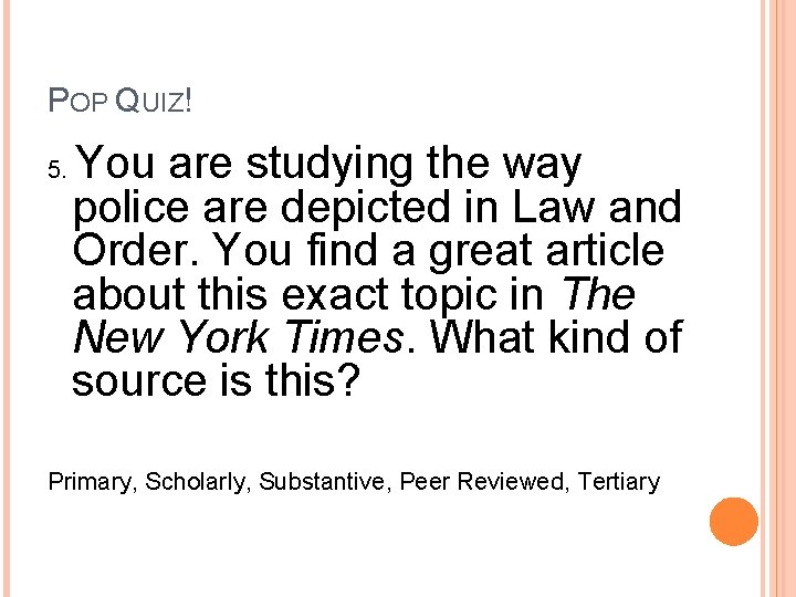 POP QUIZ! You are studying the way police are depicted in Law and Order.