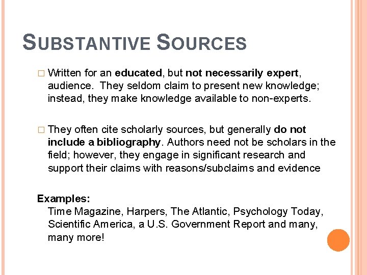 SUBSTANTIVE SOURCES � Written for an educated, but not necessarily expert, audience. They seldom