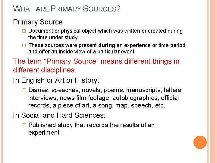 WHAT ARE PRIMARY SOURCES? Primary Source Document or physical object which was written or