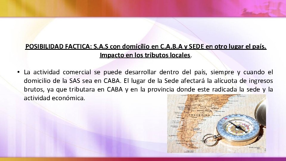 POSIBILIDAD FACTICA: S. A. S con domicilio en C. A. B. A y SEDE