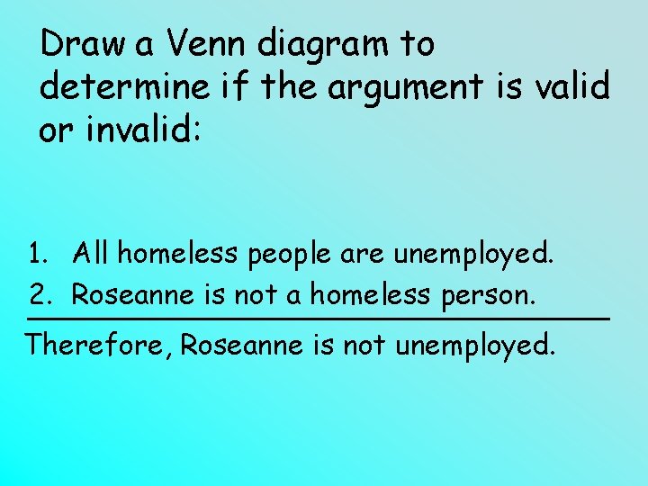 Draw a Venn diagram to determine if the argument is valid or invalid: 1.